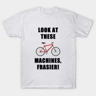 look at these machines, frasier! T-Shirt